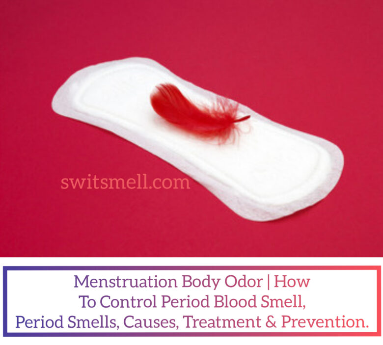 Menstrual Blood Smell Treatment, Prevention and Causes SwitSmell
